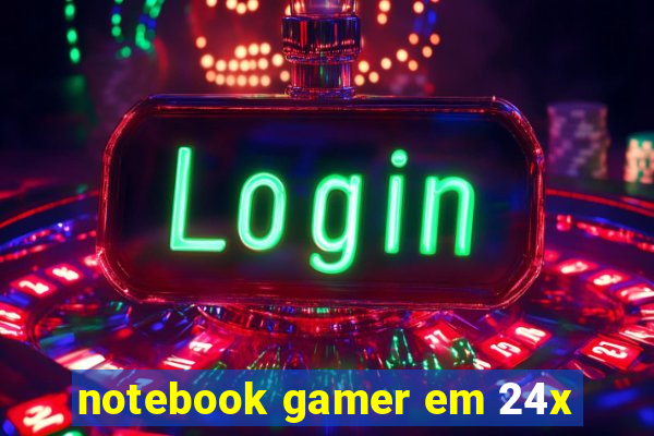 notebook gamer em 24x